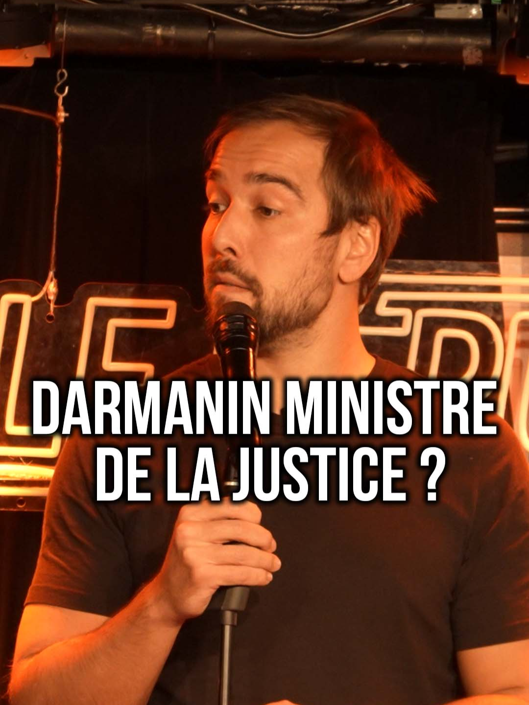 Darmanin ministre de la justice ? Vraiment ? Viens me voir sur scène je joue à Paris et dans toute la France