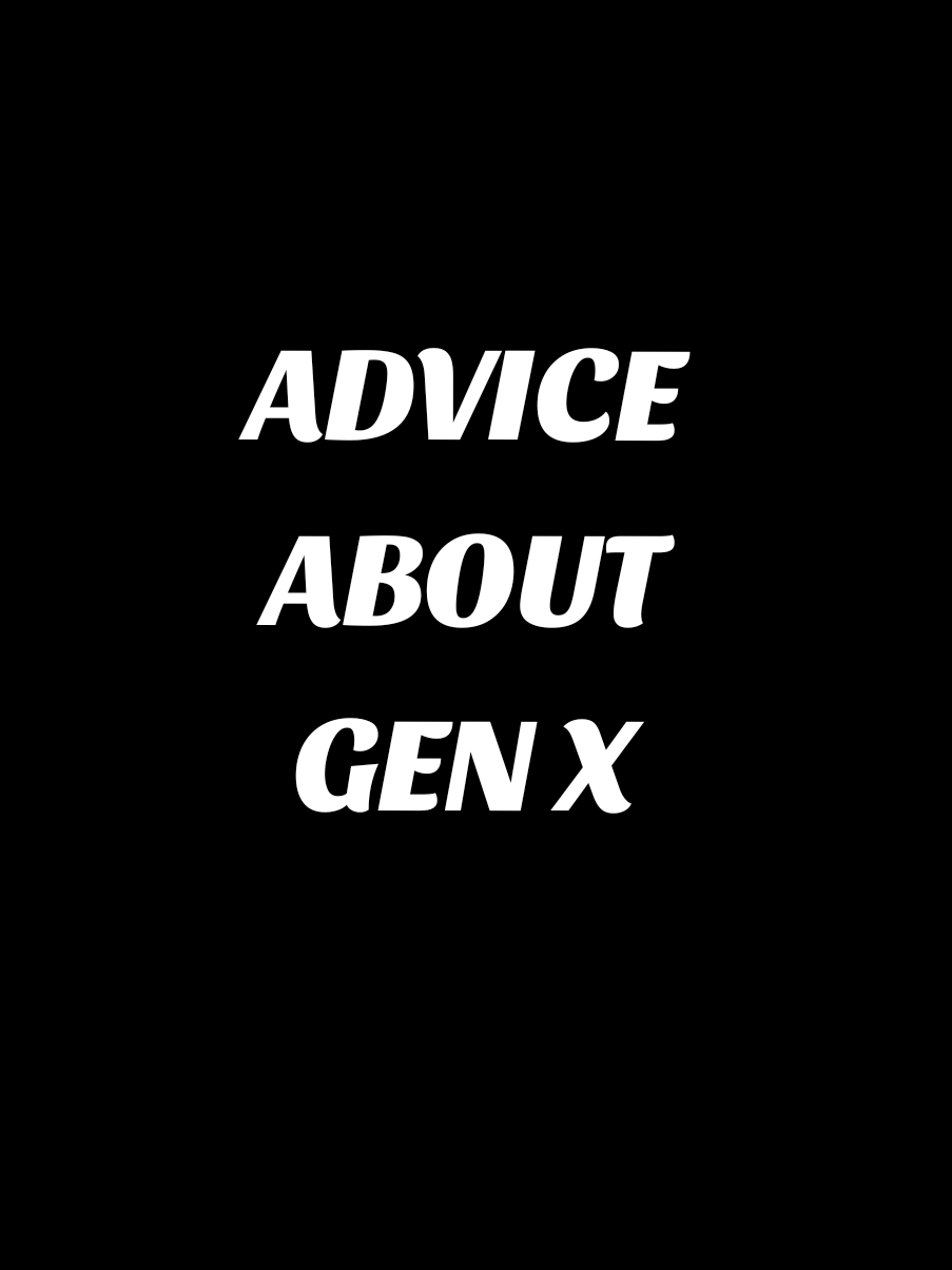 ADVICE ABOUT GEN X @Rob Home Cook | Orlando  #generationx #genx #genxtiktokers #genxcrew #genxkid #xennial #millennial #genz #boomers #advice #FAFO #justforfun #fyp #foryoupage #viralvideo 