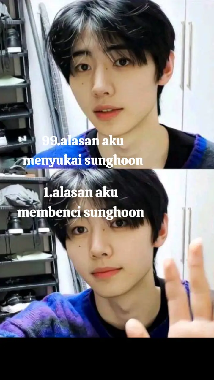 99 alasan aku menyukai sunghoon + 1 alasan aku membenci sunghoon 1.sikapnya yang baik 2.memiliki wajah yang baik 3.wajah yang tampan 4.hati yang baik 5.suaranya yang indah 6.soft spoken 7.sopan 8.baik 9.menghargai engene 10.jago ice skating 11.lucu 12 manis 13.pecinta hewan 14.ganteng 15.bersih 16.disiplin 17.baik kepada teman 18.bertanggung jawab 19.peka 20.dewasa 21.rajin 22.pintar 23.suaranya yang bagus 24.berbakat 25.jago nge dance 26.penyayang 27.tidak sombong 28.sopan dalam berbicara 29.sikapnya yang lucu 30.berbakti kepada orang tua 31.pemahaman yang luas 32.pemahaman yang bijak 33.penyayang 34.memiliki mata yang indah 35.memiliki senyum yang indah 36.tidak pantang menyerah 37.berpikir sebelum bertindak 38.sikap dia yang tenang 39.memiliki wajah yang ceria 40.berhati baik 41.berhati lembut 42.berpenampilan menarik 43.cara merawat dirinya  44.cara tertawa dia yang gemas 45.cara sunghoon menghargai perasaan 46.cara sunghoon menasihati 47.sunghoon yang membuat saya jatuh cinta 48.sunghoon yang membuat saya sayang padanya 49.sunghoon yang memiliki hati bersih 50.memiliki  sikap melindungi 51.memiliki sikap menghargai 52.sunghoon yang mewarnai hidup saya 53.sunghoon yang membuat saya tertawa 54.sikap dia yang terpuji 55.bagaimana cara dia merespon cerita seseorang 56.berpenampilan yang rapih 57.sunghoon yang membuat saya berhenti menangis 58.sunghoon yang membuat hati saya senang 59.sunghoon yang membuat saya tersenyum 60.memiliki sikap yang mandiri 61.memiliki sikap disiplin 62.mampu membuat teman' tertawa 63.cara sunghoon mengambil tindakan yang baik 64.tidak ceroboh 65.menghargai orang tua 66.sikap dia yang pede 67.sikap dia yang membuat saya semangat 68.rajin 69.mempunyai bakat yang banyak 70.pintar dalam mengambil tindakan 71.suka berbagai 72.suka menolong 73.sangat pintar membuat orang disekitarnya nyaman 74.sunghoon yang membuat saya percaya diri 75.berpendidikan 76.sikap saling melengkapi 77.rajin membantu 78.rajin membaca 79.rajin membagi ilmu 80.tidak akan pernah tergantikan 81.sunghoon yang selalu membuat saya semakin rajin 82.cara sunghoon membuat hiburan untuk saya bahagia 83.tidak malas 84.tidak suka berbohong 85.memiliki sikap yang jujur 86.mengasih apa adanya 87.menghargai hal hal kecil 88.wajah yang membuat tenang 89.cara dia mengatasi permasalahannya 90.cara dia mempersiapkan diri untuk menghadapi orang banyak 91.tidak pernah kasar 92.suka tertawa 93.suara sunghoon yang membuat saya nyaman 94.mata sunghoon yang membuat saya tersenyum  95.sunghoon mampu menghargai hal hal kecil 96.keindahannya 97.memiliki publik speaking yang bagus 98.sunghoon adalah tipe saya 99.memiliki badan yang tinggi 1 alasan aku membenci sunghoon 1. tidak ada, sunghoon yang membuat saya jatuh cinta padanya. -park sunghoon #sunghoon #enhypen  #🙆🏻🙆🏻  @enhypen 