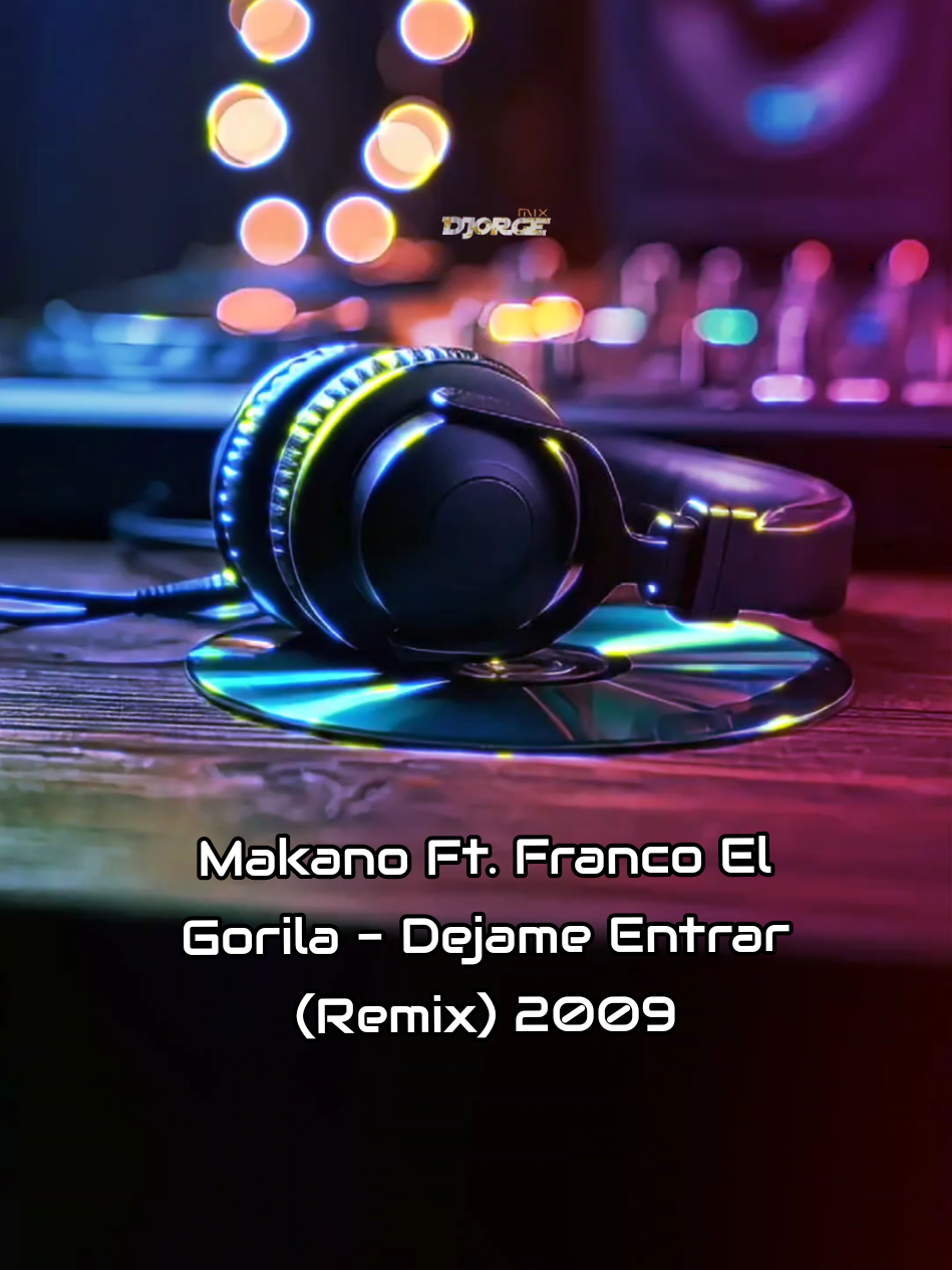 Makano Ft. Franco El Gorila - Dejame Entrar (Remix) #2009 #RecuerdoDesbloqueado #DJORGE_MIX #