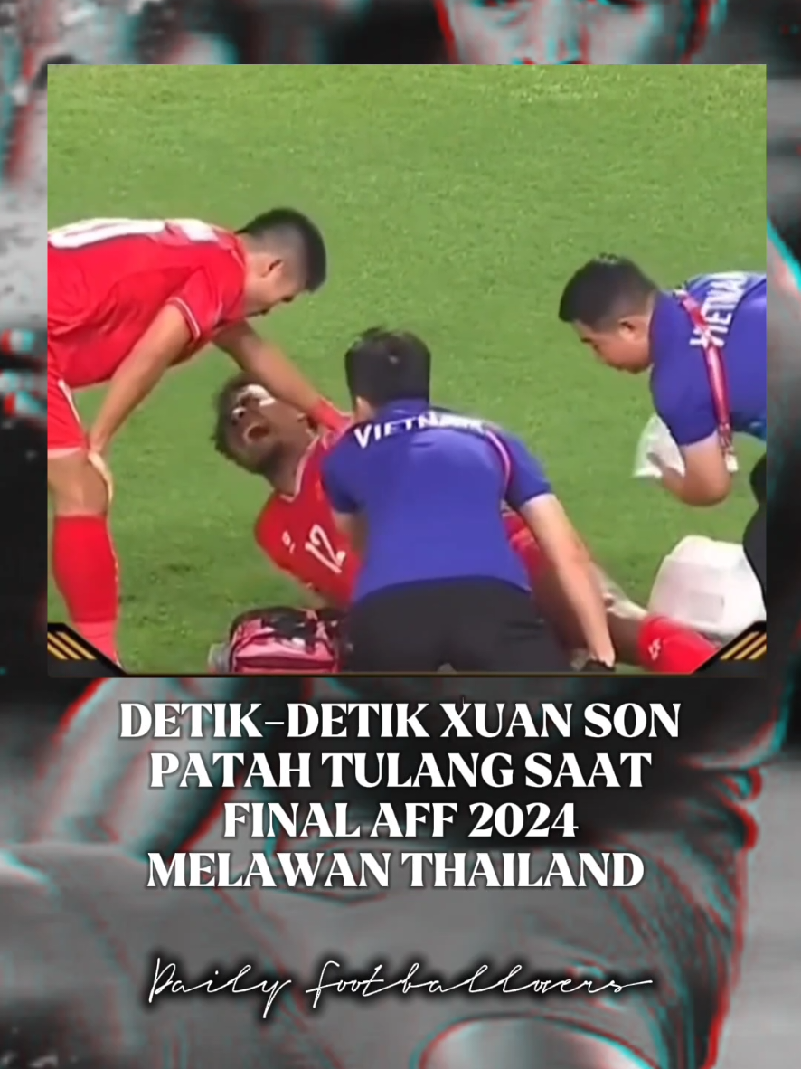 Detik-detik xuan son patah tulang pada saat final melawan Thailand #football #nguyenxuanson #patahkaki #suzukiaff2024 