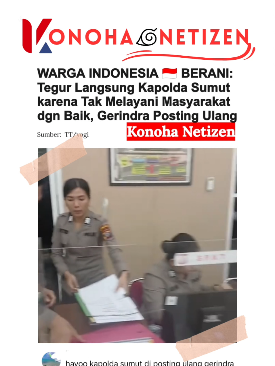 Warga Negara Indonesia Berikan Masukan kepada Kepolisian Sumatera Utara, Admin Gerindra Posting Ulang Video Beberapa warga negara Indonesia baru-baru ini menyampaikan masukan mengenai kinerja Kepolisian Sumatera Utara (Sumut) melalui media sosial. Mereka berharap agar aparat kepolisian dapat lebih responsif dan profesional dalam menangani berbagai permasalahan keamanan di wilayah tersebut. Beberapa pihak mengajak polisi untuk lebih proaktif dalam merespons kasus-kasus yang membutuhkan perhatian khusus, dengan tujuan meningkatkan pelayanan kepada masyarakat. Di tengah perhatian publik, sebuah video yang berisi masukan tersebut kemudian diposting ulang oleh admin akun media sosial resmi Partai Gerindra. Video tersebut dengan cepat menarik perhatian dan viral di berbagai platform. Hal ini memicu berbagai tanggapan dari netizen, yang berharap agar isu ini bisa dibahas dengan bijaksana dan konstruktif. #polisiindonesia #polisi #polisiindonesia🇮🇩 #polisibaik #sumaterautara 