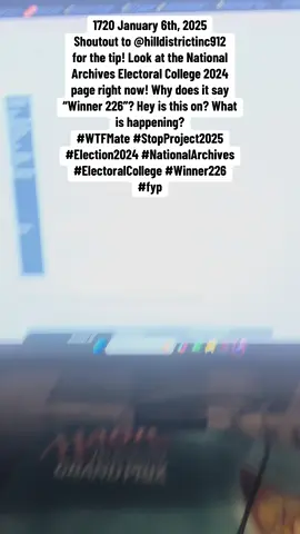 1720 January 6th, 2025 Shoutout to @hilldistrictinc912 for the tip! Look at the National Archives Electoral College 2024 page right now! Why does it say “Winner 226”? Hey is this on? What is happening? #WTFMate #StopProject2025 #Election2024 #NationalArchives #ElectoralCollege #Winner226 #fyp