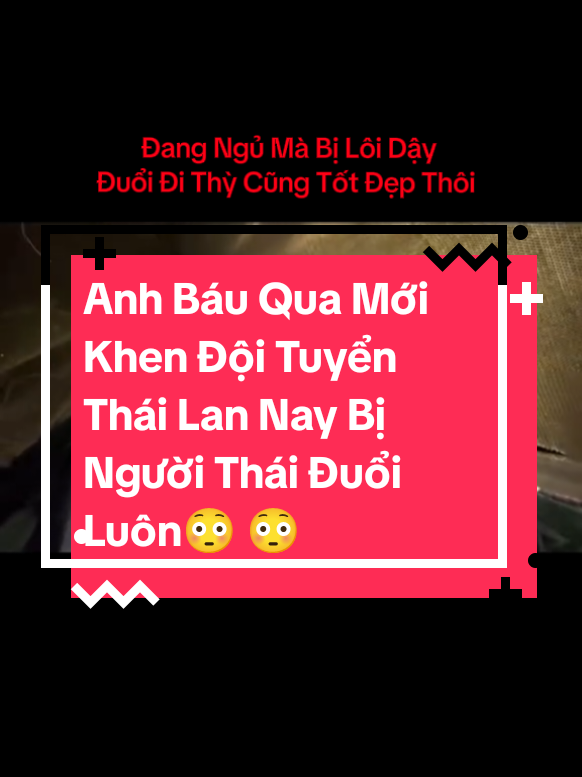 Anh Báu Quá Mới Khen Đội Tuyên Thái Lan Xong Nay Bị Người Thái Đuổi Luôn 😳😳... Sáng Sớm 7/1/2025 #doanvanbau  #lekhagiap  #thichminhtue  #thayminhtue  #minhtuehomnay  #tinnong  #tinnhanh  #tinhot  #bongdavietnam  #VietNam  #thailand  #bongda  #viral  #capcut  #tiktok  #xuhuong  #xuhuongtiktok  #trending 