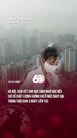 HÀ NỘI: Xem xét cho học sinh nghỉ học nếu chỉ số chất lượng không khí ở mức nguy hại trong thời gian 3 ngày liên tục #theanh28 #60giay #tiktoknews