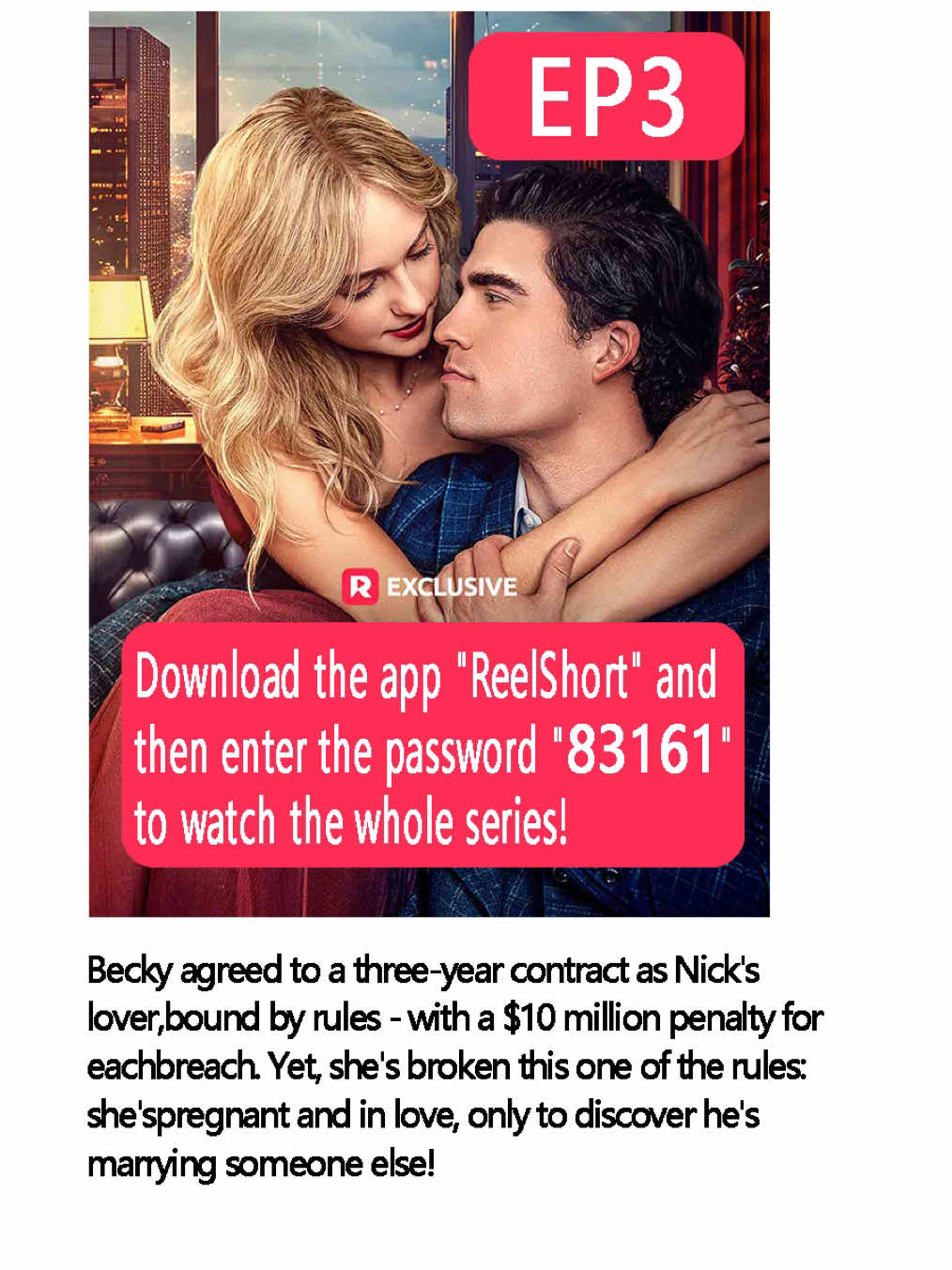 Becky agreed to a three-year contract as Nick's lover, bound by rules - with a $10 million penalty for each breach. Yet, she's broken this one of the rules: she's pregnant and in love, only to discover he's marrying someone else! #reelshort #shortdrama #minidrama #shortfilm #romcom #romance #comedy #lovestory #romancebook #strugglelove #fate #encounter #hiddenidentity #loveatfirstsight #secondchance #campusromance #contractlovers #timetravel #redemption #sweetlove #bitterlove #destiny #secretidentity #cruellove #lovetriangle #romantic #heartbreak #film #playingbythebillionairesrules  #creatorsearchinsights 