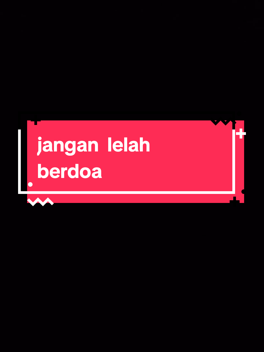 #CapCut   jangan lelah berdoa  #status  #story  #katakata   special thanks to  bang @egidi_eropa 