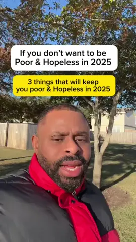 if you don’t want to remain Poor and Hopeless in 2025 - Avoid these 3 things that will keep you Poor and Hopeless in this 2025 and beyond