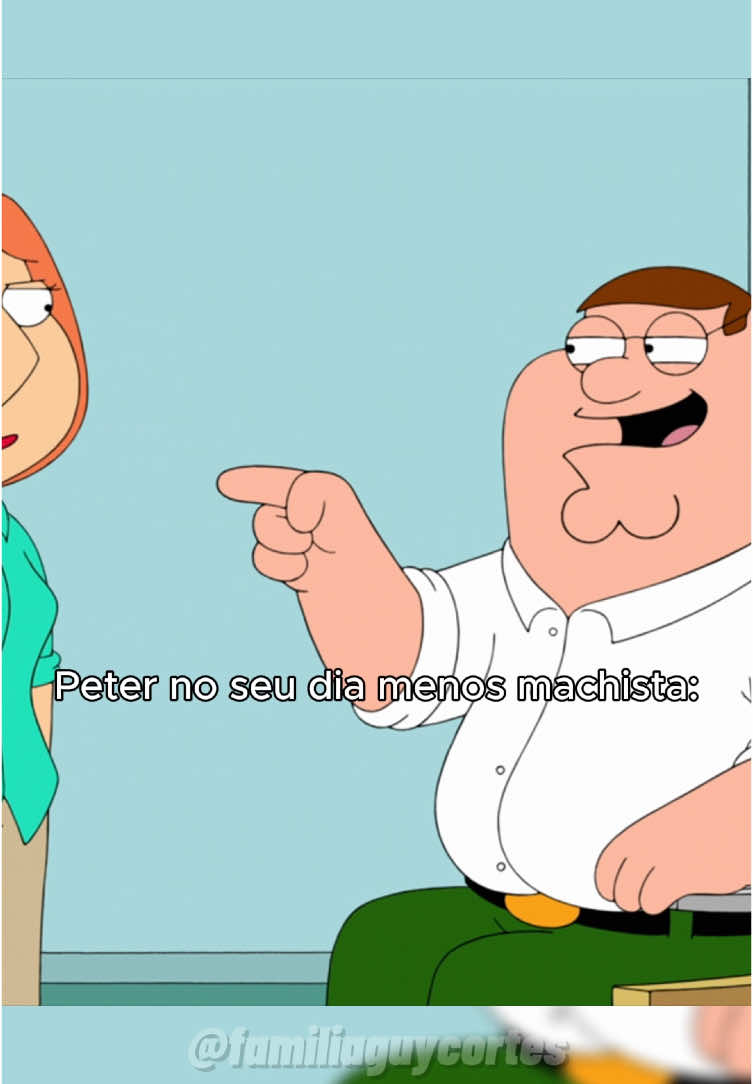 PETER NO SEU DIA MENOS MACHIST4 #familyguy #familiadapesada #familyguyclips #petergriffin 