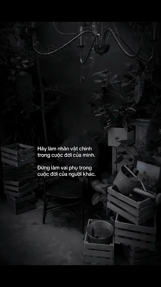 Hãy làm nhân vật chính trong cuộc đời của mình. Đừng làm vai phụ trong cuộc đời của người khác.