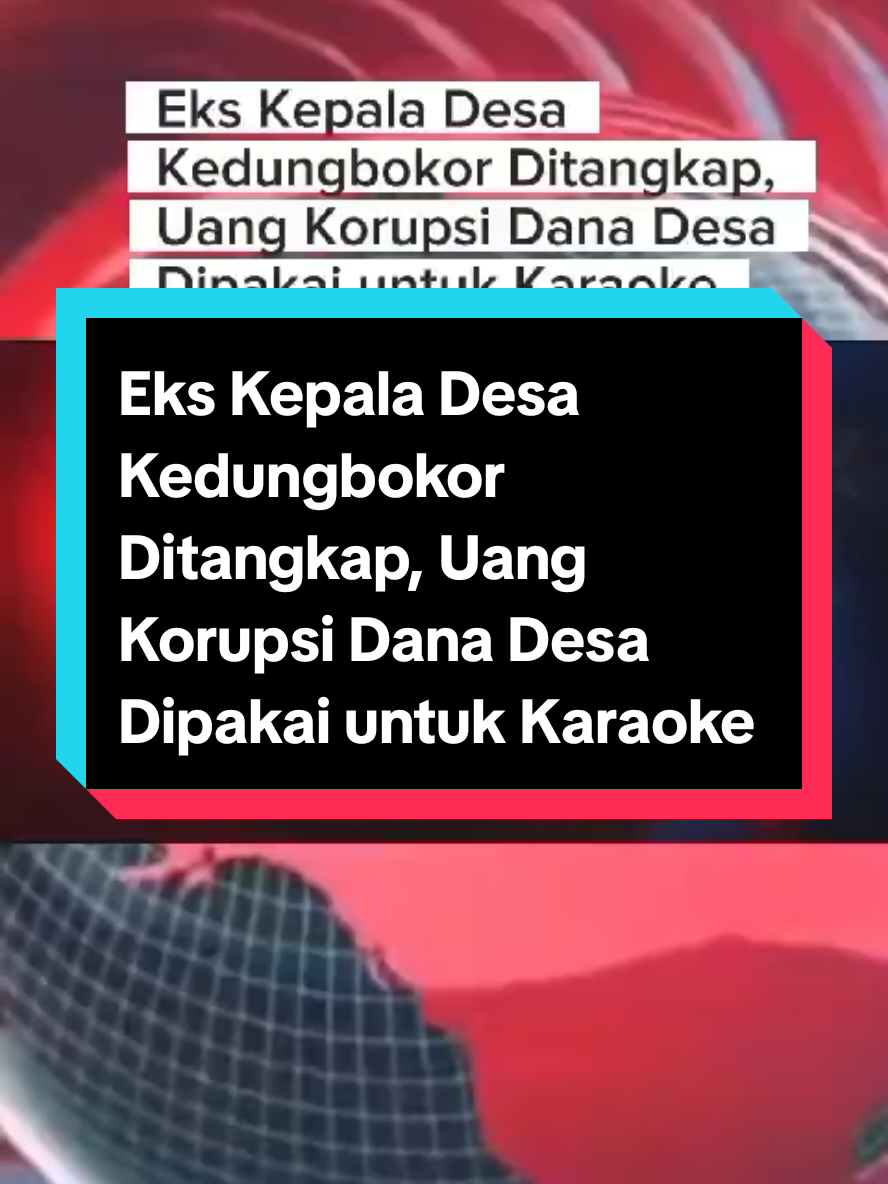 #fyp Eks Kepala Desa Kedungbokor Ditangkap, Uang Korupsi Dana Desa Dipakai untuk Karaoke