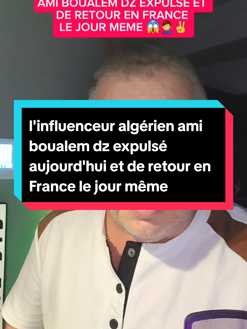 l'influenceur algérien ami boualem dz expulsé et de retour en france le jour même #actu #france #ApprendreSurTikTok #honte #rn 