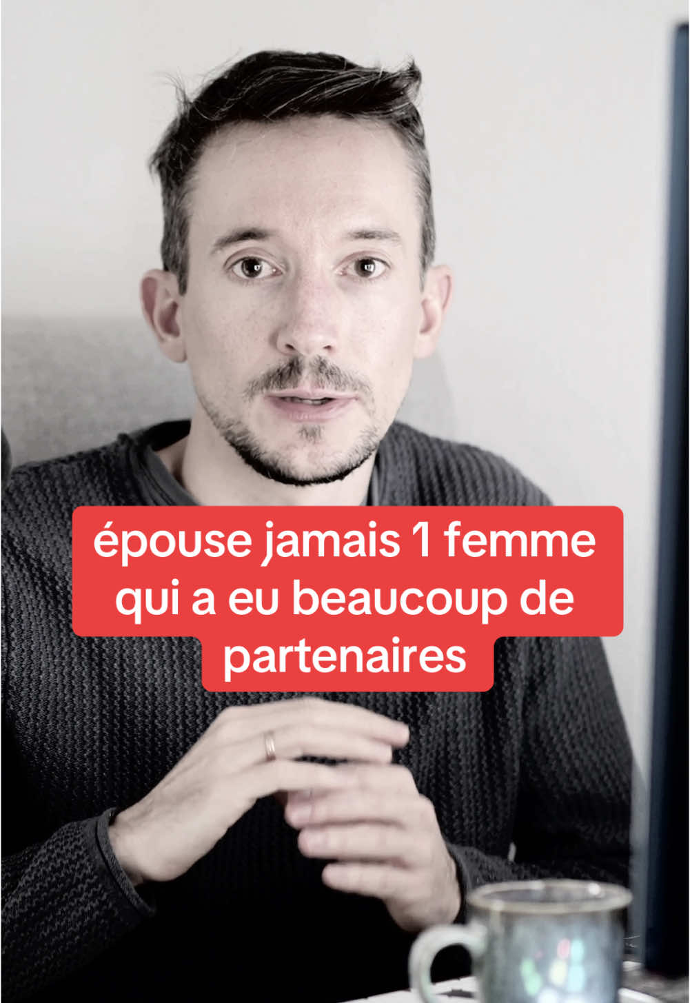 N’épouse jamais une femme qui a eu beaucoup de partenaires…