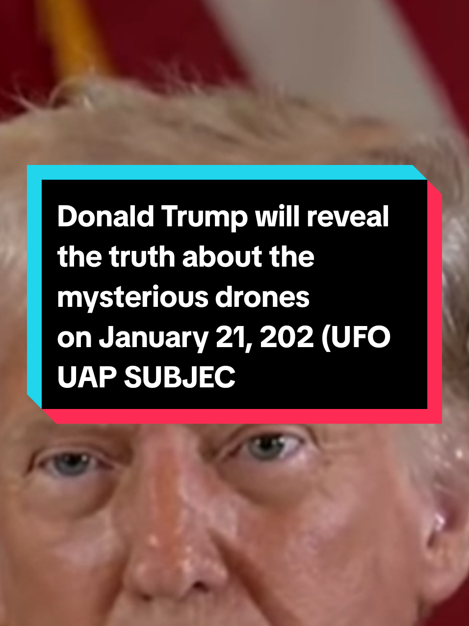 Donald Trump will reveal  the truth about the  mysterious 