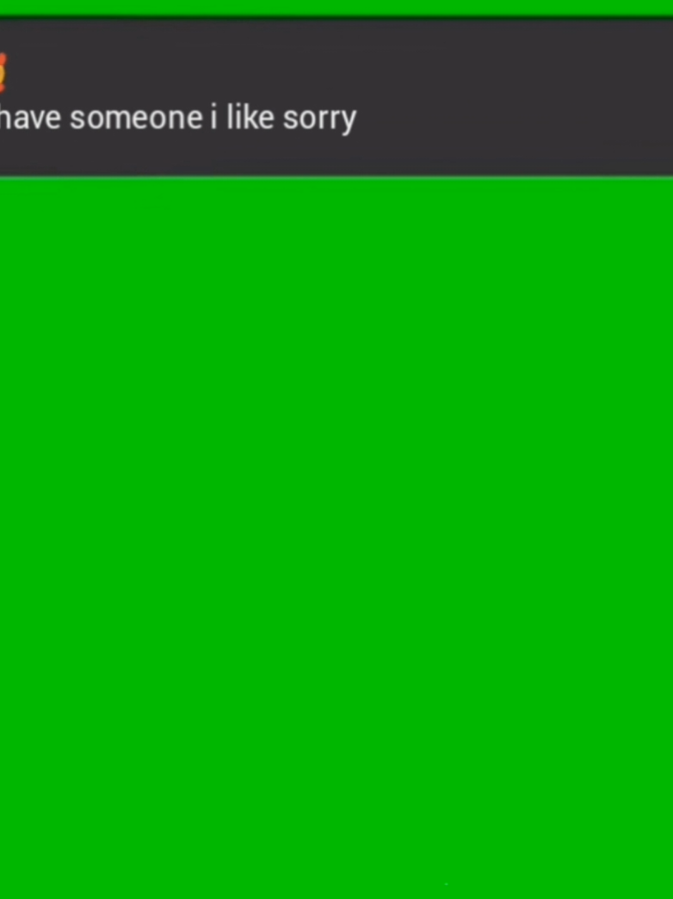 I ALREADY HAVE SOMEONE I LIKE SORRY green screen no background music #fyppppppppppppppppppppppp #mlbbtiktok #tiktok #viraltiktok #greenscreen #chat #crush 