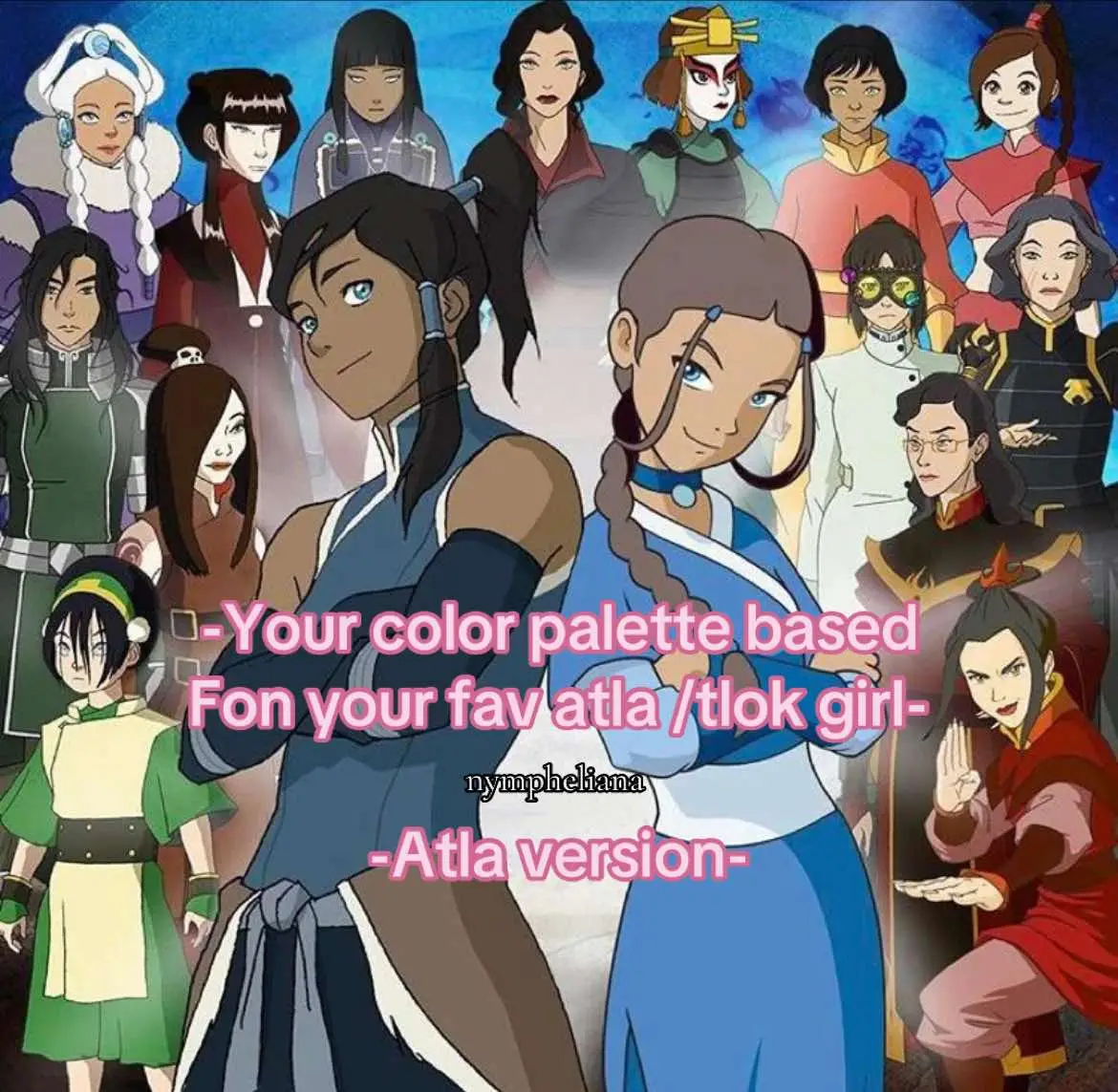 #atla #avatarthelastairbender #katara #suki #toph #mai #tylee #azula #june #yue #men #tlok #thelegendofkorra #korra #avatarkorra #asami #kuvira #korrasami #jinora #fypsounds #fyp #trendingsound #palette #eyeshadow #series #nickelodeon #avatar  #xyzabc #waterbender #metalbending #fypviralシ 