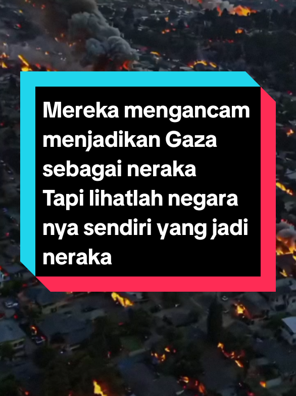 Mereka mengancam menjadikan Gaza sebagai neraka   Tapi lihatlah negara nya sendiri yang menjadi neraka #fyp #foryou #ancamanamerikauntukgaza #californiaterbakar 