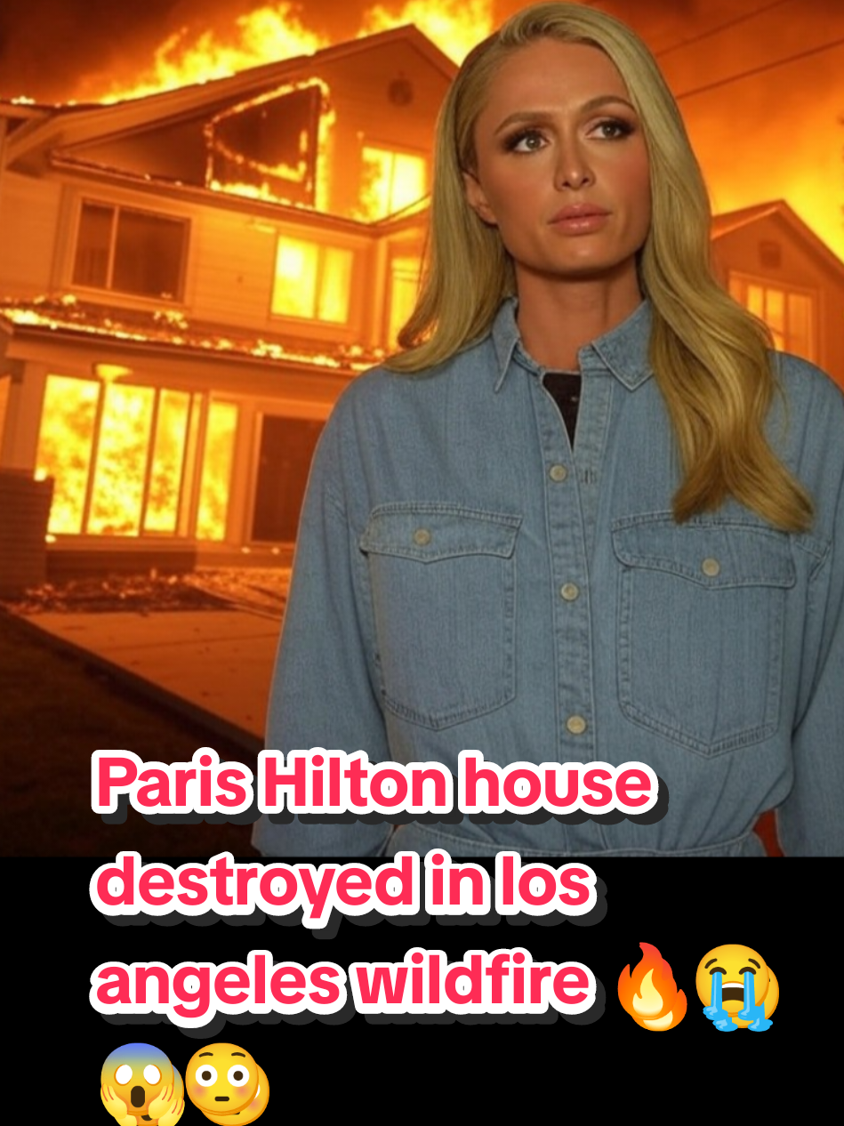 Paris Hilton house destroyed in los angeles wildfire 🔥😭 #fire #firealert #losangelesfire #foryoupage #foryou #tiktok #trending #parishilton #parishiltonhouse #parishiltonhome 