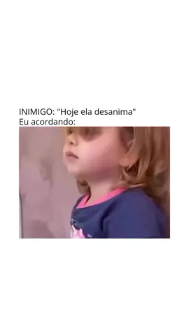 #desanimanada #alegria #inimigo #floflo 