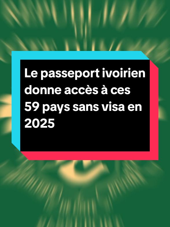 Le passeport ivoirien donne accès à ces 59 pays sans visa en 2025 #cotedivoire🇨🇮 #passport 