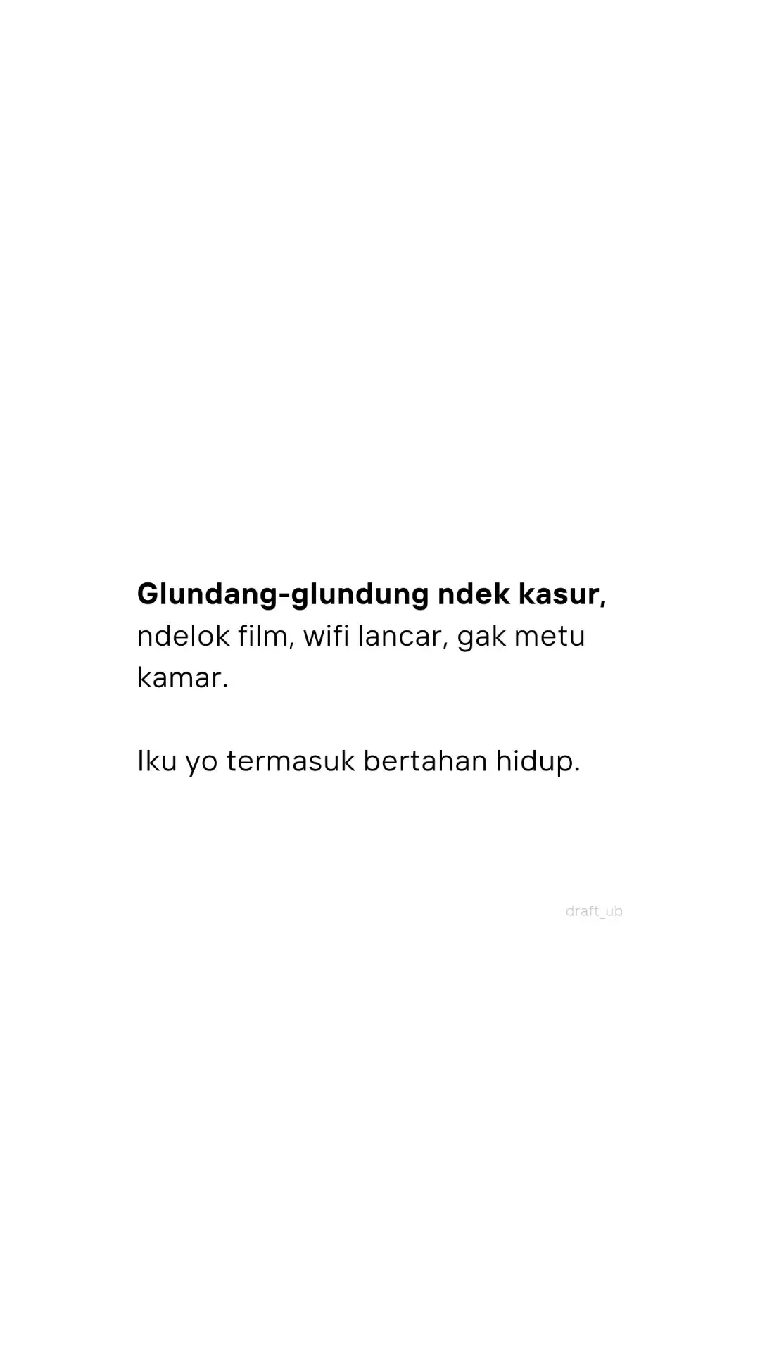 Ibuk: “Ning kamar teros, metu kono loh!”