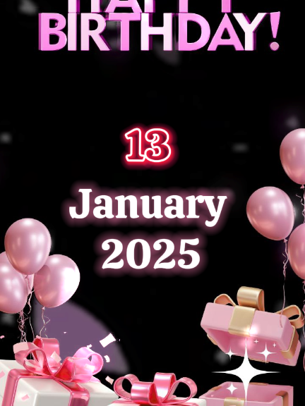 13 January 20k5 🎉  Ready Let's Go 🎉  Happy birthday to you happy Birthday To You happy birthday happy birthday happy birthday to you 