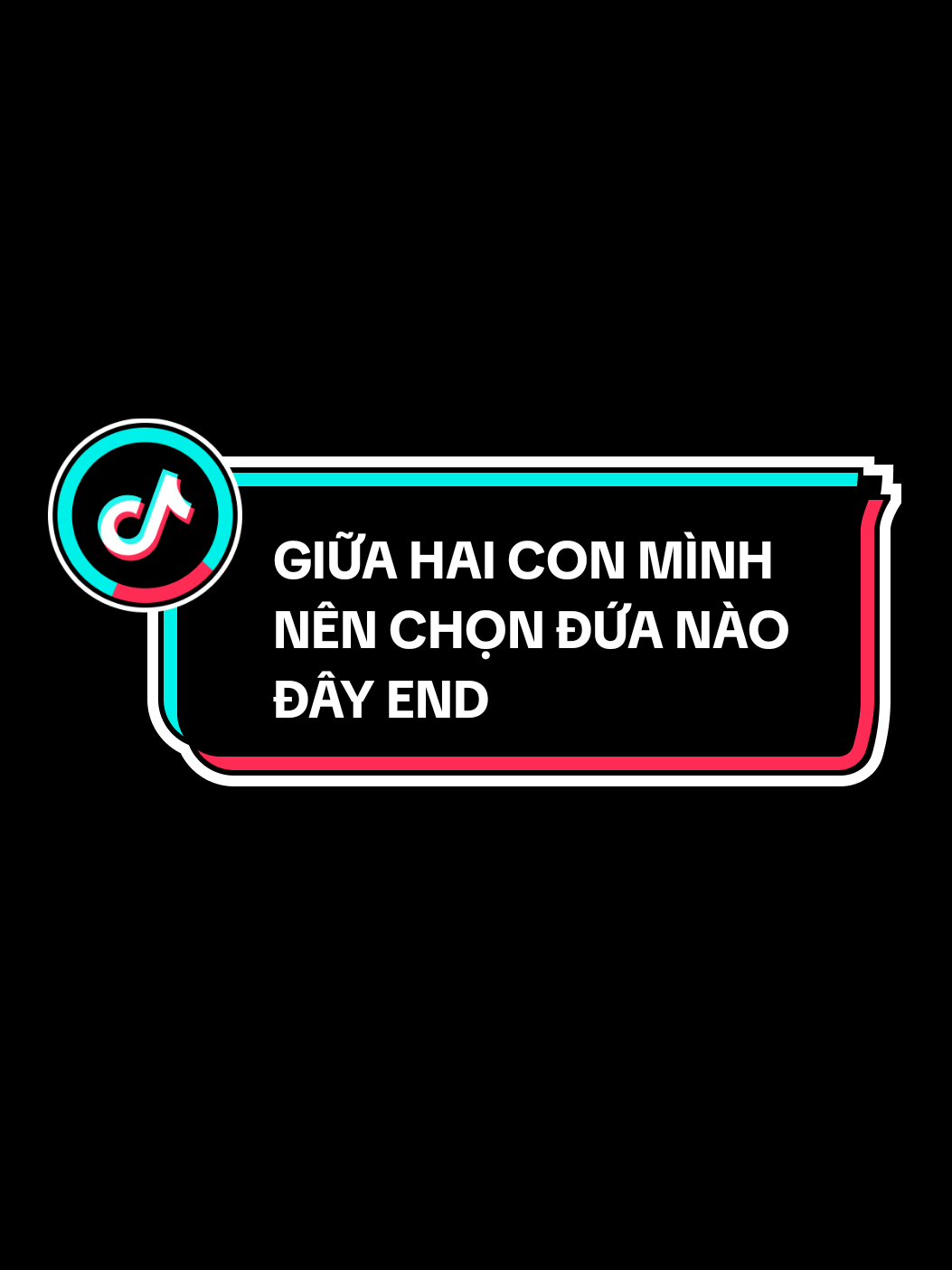 GIỮA HAI CON MÌNH NÊN CHỌN ĐỨA NÀO ĐÂY END