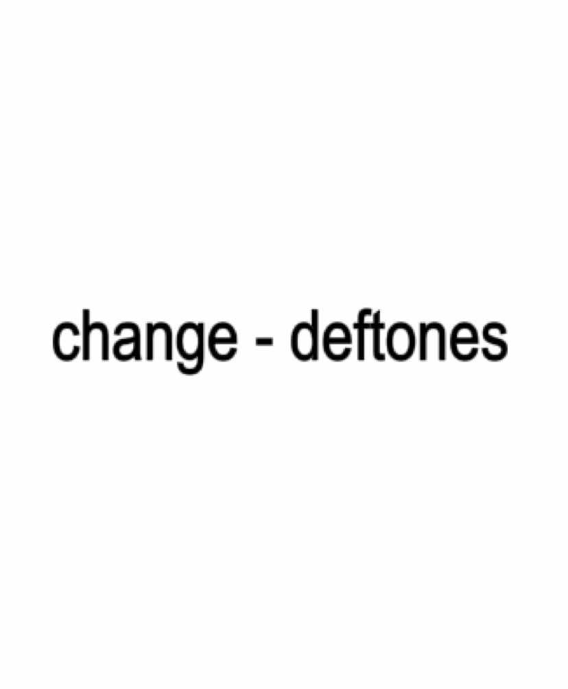 change - deftones  #fyp #lyricsmusic #deftones #foyoupage #vaiprofycaramba #explore #edit 