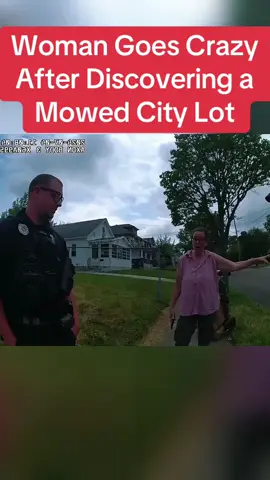 Woman Goes Crazy After Discovering a Mowed City Lot#cops #copsoftiktok #police #policeofficer #bodycam #crime #truecrime #truestory #fyp 