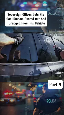 Sovereign Citizen Gets His Car Window Busted Out And Dragged From His Vehicle... part 4 #police #bodycam #copsusa #officersoftiktok #copsontiktok #arrest #copstv #policeman #Pursuit #policechase #policedashcam #dashcam