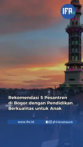 Rekomendasi 5 Pesantren di Bogor Dengan Pendidikan Berkualitas. #Pesantren #Pendidikanislam #santri #ifanetwork