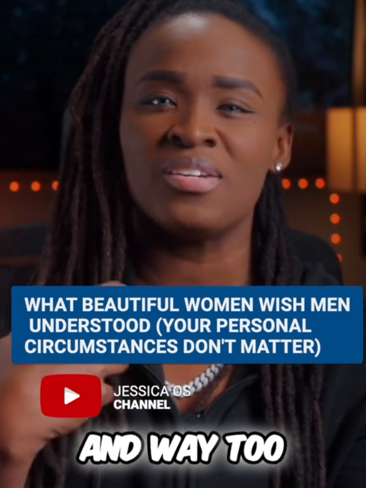 part 4- What beautiful women wish men understood #JessicaOSOnYouTube #relationshipadvice