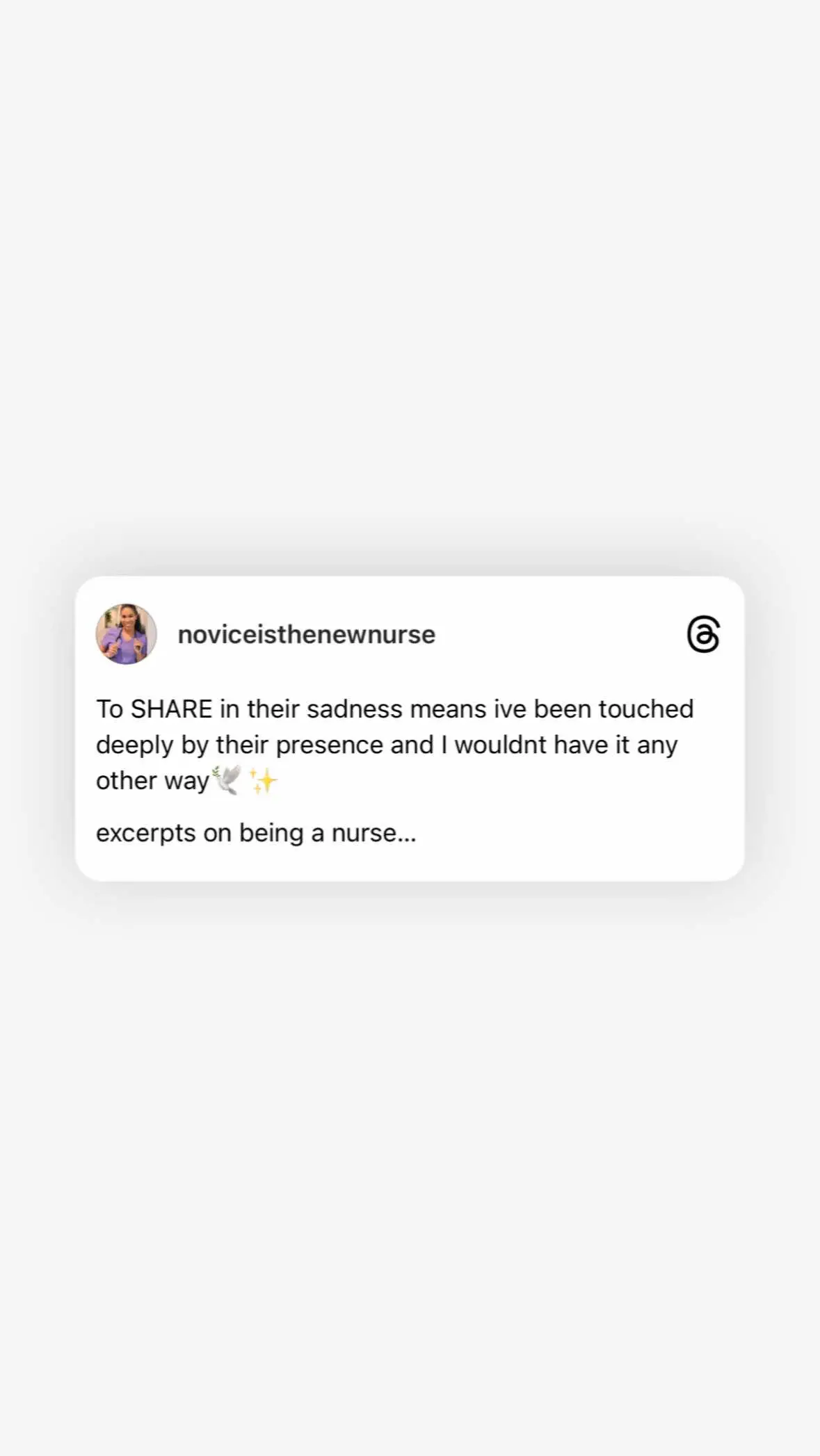 In the last few weeks TWO of my beloved patients transitioned out their physical vessel.💔 The most recent being this week. And while listening to the pain of my patient’s mother, I remembered what a PRIVILEGE it is to be a nurse. To care for the sickest of our most vulnerable population. To hold space for their joy and their grief. To listen compassionately.  To SHARE in their sadness means ive been touched deeply by their presence and I wouldnt have it any other way.  These moments remind me why nursing chose me.  It reminds me why i strive to put my best foot forward. Why i take my role so seriously. Why every single detail matters to me. It is an honor to care for and love on my patients and their families. They change me in the most beautiful ways. They are more than just an assignment. A beeping pump. A way I make a living. They are divine beings entrusted in my care.  I am forever grateful for every life I get to touch. Every hand I hold. Every tear I account for.  Thank you for allowing me to be your nurse. To be apart of your story. May each of my precious babies rest in peace🕊️🤍 #nursing #ongrief 