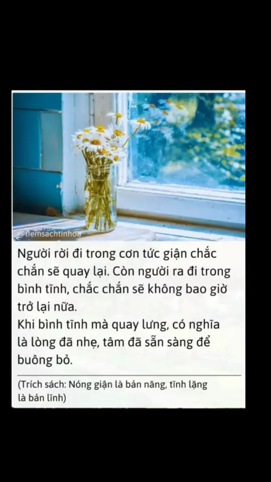 Nóng giận là bản năng  Tĩnh lặng là bản lĩnh  Khi một người lặng lẽ ra đi không ồn ào  Là người đó đã ra đi thật sự 