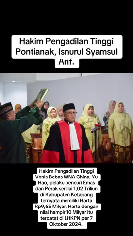 Hakim Pengadilan Tinggi Pontianak, Isnurul Syamsul Arif, yang Vonis Bebas WNA China, Yu Hao, pelaku pencuri Emas dan Perak senilai 1,02 Triliun di Kabupaten Ketapang ternyata memiliki Harta Rp9,65 Milyar. Harta dengan nilai hampir 10 Milyar itu tercatat di LHKPN per 7 Oktober 2024.  #Isnurul #hakim #pengadilantinggipontianak #jaksaagung #hartahakim #vonisbebas #wnachina #pencuriemas #ketapang #pontianak #kalbar #hukum #indonesia #lhkpn #hartahakim
