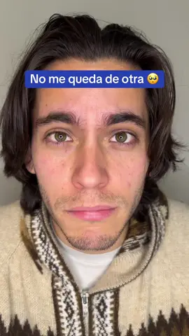 No me queda de otra 🥺