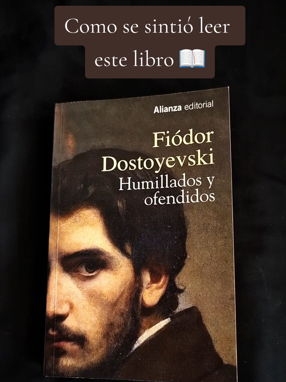 Humillados y ofendidos de Fiódor Dostoyevski es de los libros más tristes que he leído de él, tienen que leerlo📚 #humilladosyofendidos #fiodordostoievski #librosclasicos #booktokespañol #libros 