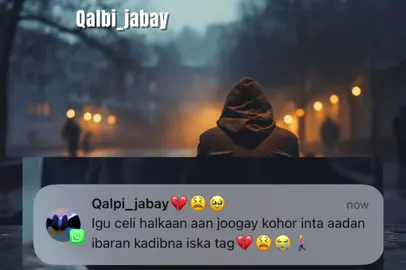 #qalpijab💔🥺 tiktokforyou💔🥀🥺💔 @Calaacal_Lyrics #millionviews igu celi halkii hore😫💔💔🚶🏻