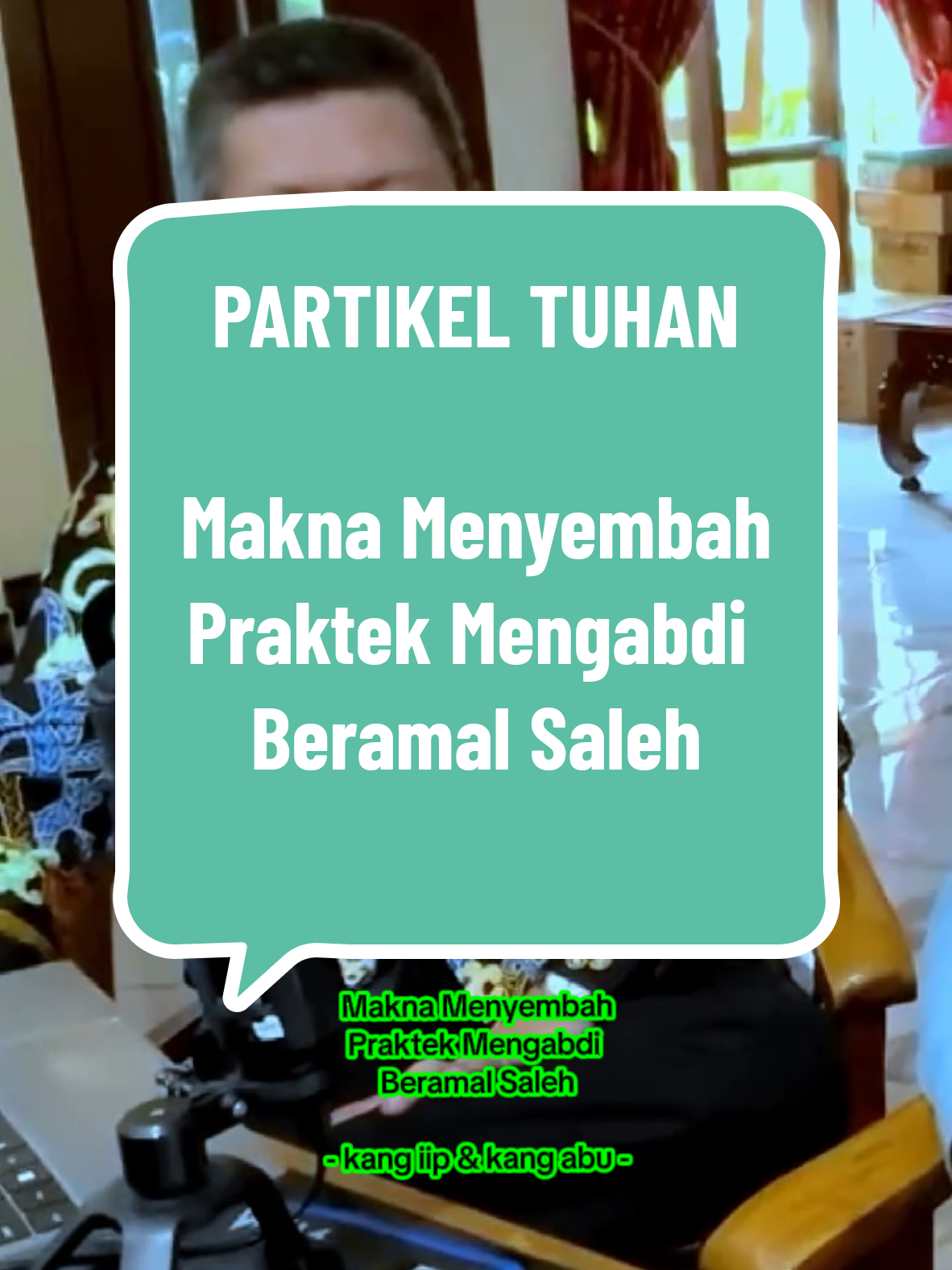 PARTIKEL TUHAN Makna Menyembah Praktek Mengabdi  Beramal Saleh - kang iip & kang abu - #islamnusantara #puncakkesadaran #lintasagama #hukumenergialamsemesta #ilmumakrifatullah #hakikat #tarekat #makrifat #ilmutasawuf #tarekat #ilmutasawuf #thoriqoh #makrifatullah 