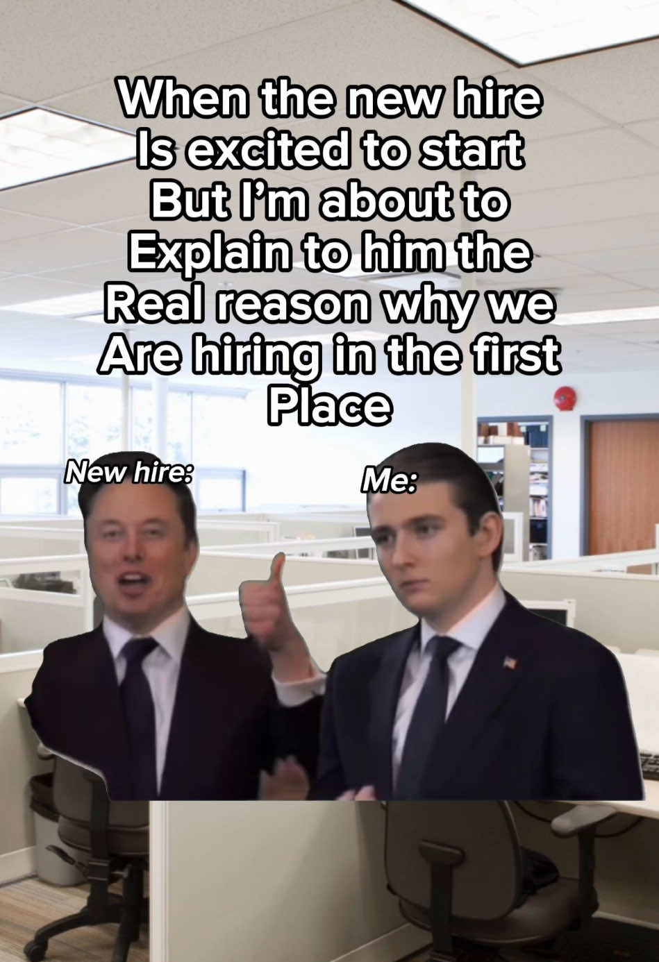 When the new hire Is excited to start But I’m about to Explain to him the Real reason why we Are hiring in the first Place #workmemes #workhumor #officehumor #corporatehumor #worklife #9to5life #officelife #corporatelife #workproblems 