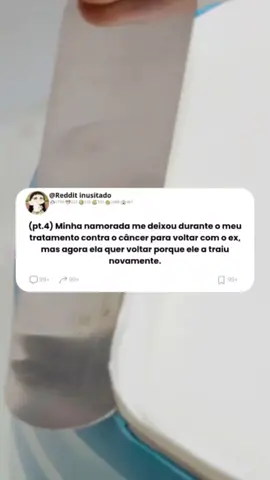 Parte 4: Minha namorada me deixou durante o meu tratamento contra o câncer para voltar com o ex, mas agora ela quer voltar porque ele a traiu novamente. #relato #relatos