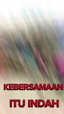 #kebersamaanituindah 