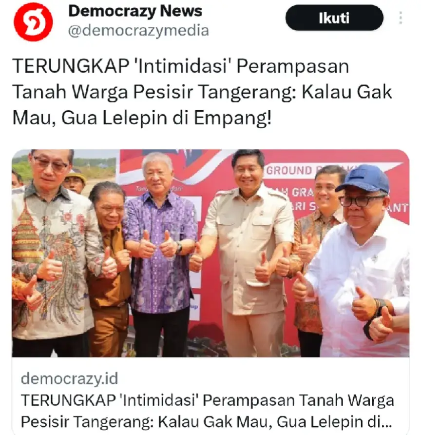 Intimidasi Perampasan Tanah Warga Pesisir Tangerang Dibeberkan Ahmad Khozinudin: Kalau Gak Mau, Gua Lelepin di Empang! Meskipun pagar laut Yangerang telah dibongkar oleh pemerintah melalui TNI Angkatan Laut bersama KKP serta warga, Ahmad Khozinudin bongkar sadisnya indtimidasi perampasan tanah warga pesisir Tangerang  Ahmad Khozinudin yang merupakan Advokat Koordinator Tim Advokasi Melawan Oligarki Rakus Perampas Tanah Rakyat atau TA-MOR PTR dan juga pengacara menyebutkan sosok yang melakukan perampasan tanah yaitu Ali Hafiah Lijaya, di mana dalam aksinya dibantu oleh 3 orang yang menjadi kaki tangannya. Tidak hanya itu 3 orang ini juga disebut namannya ada dalam sertifikat tanah yang dirampas dari warga. Dalam poscast bersama Abraham Samad, Khozinudin menjelaskan bahwa dirinya menyebutkan bahwa perampasan tanah adalah tanah yang diambil oleh pihak lain tanpa keridaan pemiliknya, baik dari sisi harga hingga tidak dibayar. Khozinudin menyebutkan bahwa tanah milik warga yang dilahan PIK 2 tersebut dibeli dengan paksaan hingga indimidasi dari 3 orang kaki tangan Ali Hafiah Lijaya. Adapun 3 orang kaki tangan Ali Hafiah Lijaya adalah Freddy, Hendri dan Gojali. #pik2  #pesisirtanggerang  #intimidasi  #rakyat  #lawanoligarki  #rakyatbersuara  #indonesia🇮🇩 