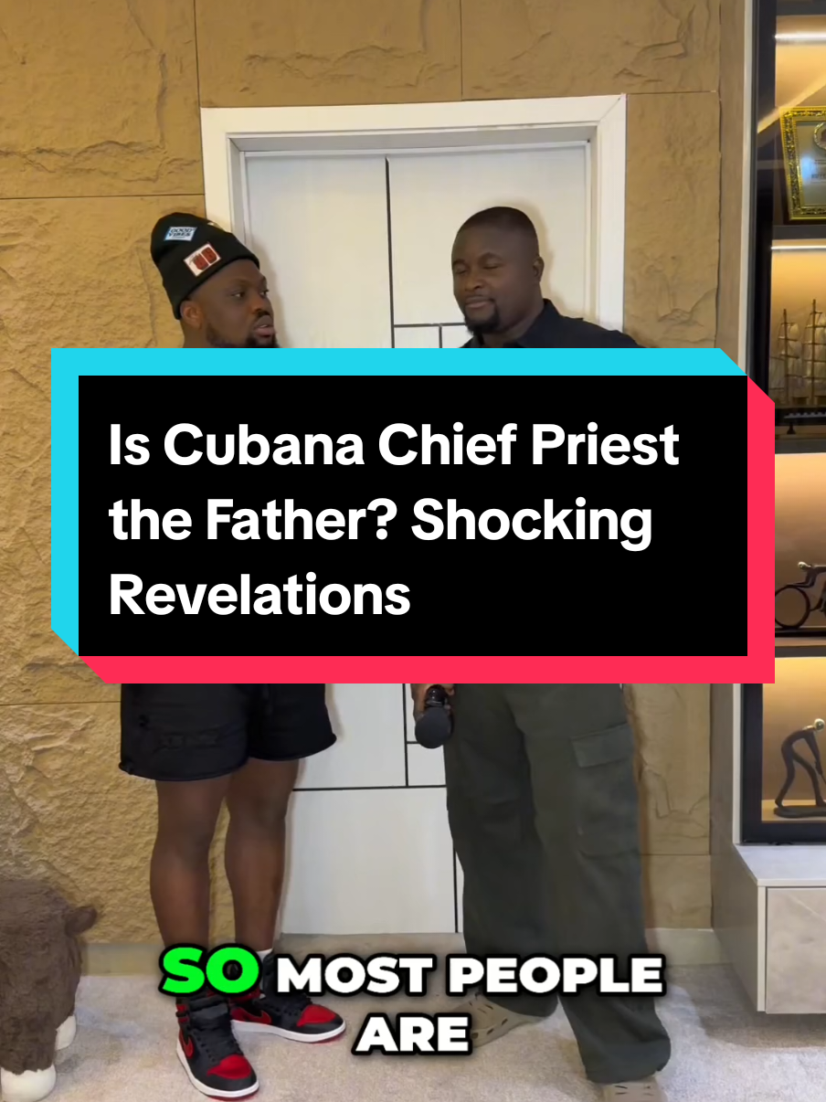 Is Cubana Chief Priest the Father? Shocking Revelations!