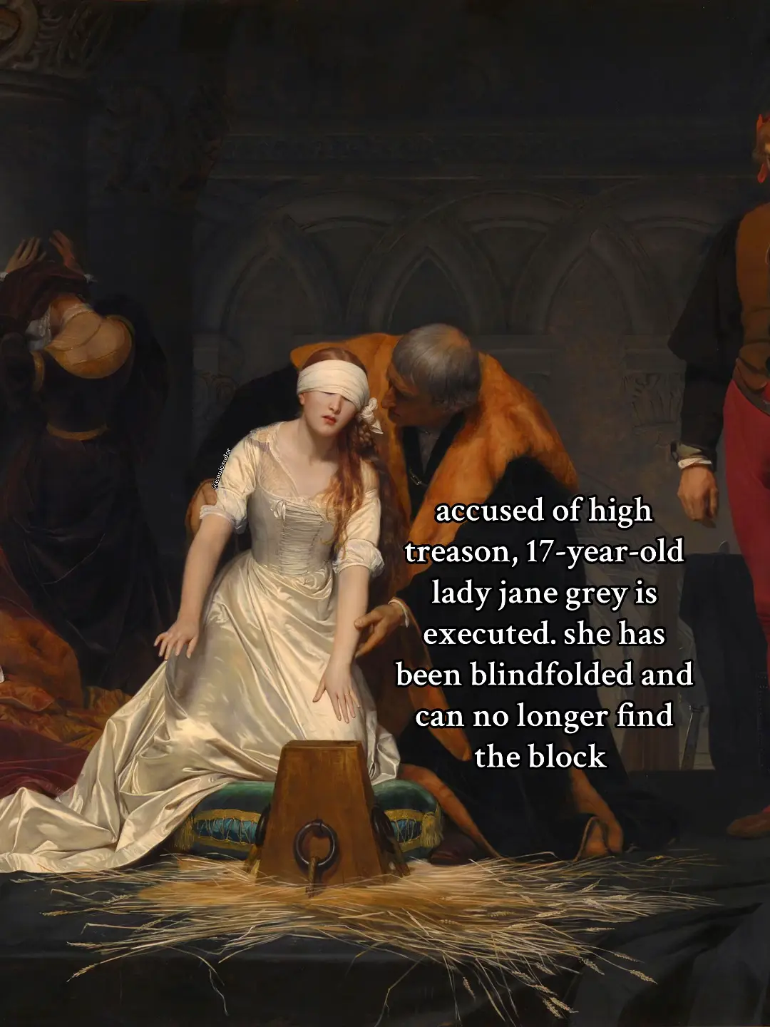 Jane Grey was ex3cut3d in 1554 but the painting was painted in 1833 by Paul Delaroche || Cr: @★ 𝒢𝓇𝒶𝒸𝑒𝓁𝓎𝓃𝓃 ★ || random hashtags: #coa #catherineofaragon#anneboleynedit #anneboleyn #sixthemusical #sixwivesofhenryviii #henryviiiwives #henryviii #anna #kleve #annavonkleve #anneofcleves #katherinehoward #catherinehoward #catherineparr #queen #ww1 #ww2 #franzferdinand #österreichungarn  #queenelizabeth #queenelizabethii #queenelizabethi #queenelizabeth2 #queenelizabeth1 #elizabeth #elizabethtudor #elizabethi #elizabethii #mary #divorced #divorcedbeheadeddiedsurvived #medieval #fyyyyyyyyyyyyyyyy #fyp #fypシ゚viral #fypシ #fyy #foryou #foryoupage  #bloodymary #maryi #history #historia #historytime #historytok #tudor #tudors #tudortok #thetudorsseries #thetudorsedit  #thetudors #roman #empire #romanempire #römischesreich #römischesreich #römisch #rome #rom #italy #italien #caeser #nero #augustus #octavian #trajan #belisarius #europe  #femalerage || @Karolina (Drew's wife 💋) @𝓖𝓪𝓫𝓲™ @𝓲𝓵𝓸𝓿𝓮𝓳𝓪𝓷𝓲𝓷𝓪 @Áudrèy<3 @𝑳𝒆𝒙𝒚 || 