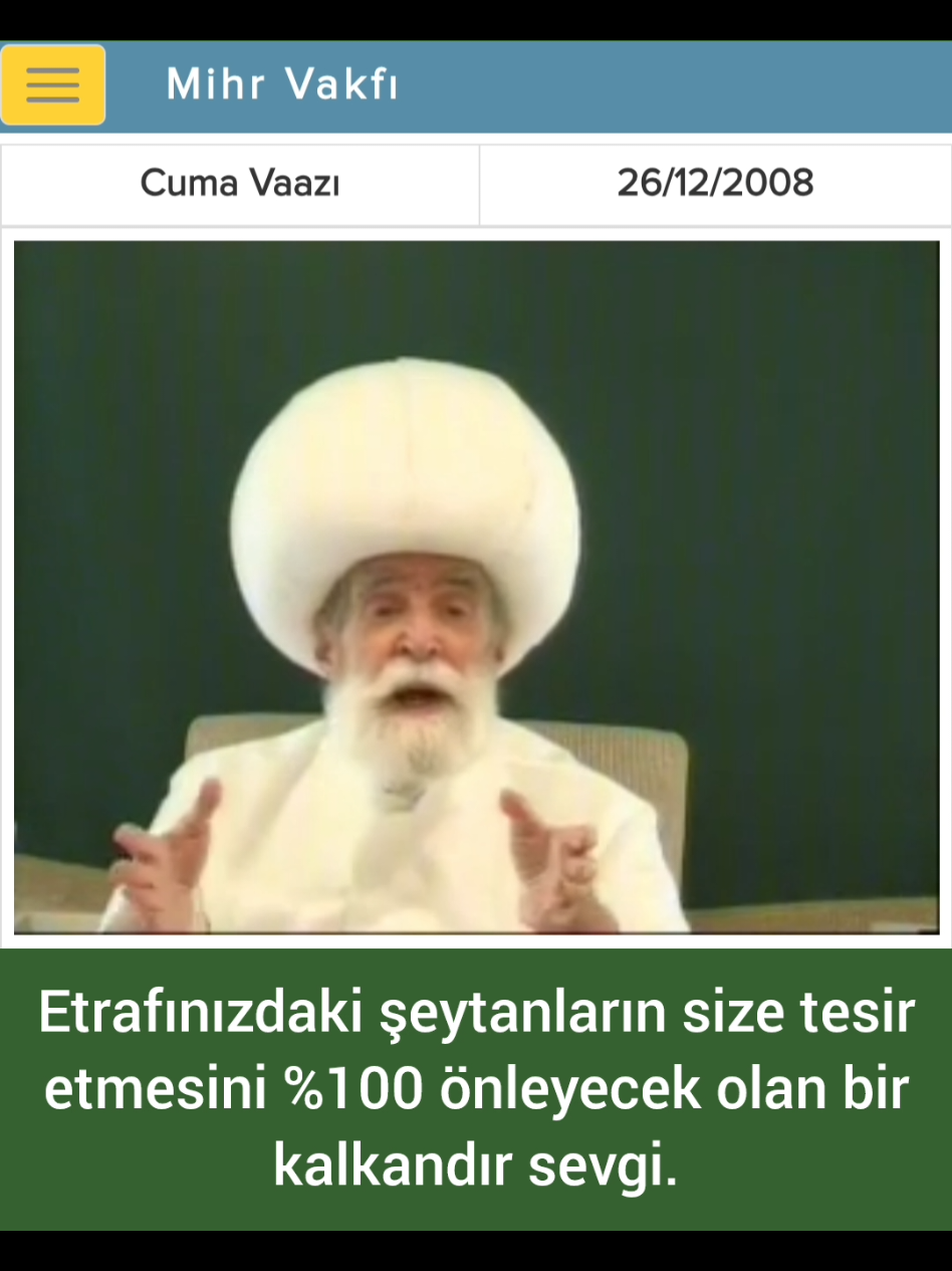 Kalbin kalbe karşı olması, bu istikamettedir. Sizi sevmeyeni de sevdiğiniz zaman bilin ki; bir süre sonra o da sizi sevecektir. Hiç kimsenin elinde olan bir şey değildir bu. Nefret şeytanla vücut bulur, sevgi Allah’la. Sevenler, Allah'ın dostlarıdır. Sevilenler de Allah'ın dostlarıdır. Nefret edenler şeytanın dostlarıdır.