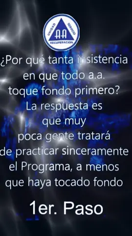 1er Paso , Admitimos la derrota total ante el alcohol  ¿Por qué tanta insistencia en que todo a.a. toque fondo primero? La respuesta es que muy poca gente tratará de practicar sinceramente el Programa, a menos que haya tocado fondo El primer paso de Alcohólicos Anónimos (AA) es admitir que se es impotente ante el alcohol y que la vida se ha vuelto ingobernable. Este paso es el primero de los 12 pasos que conforman el programa de AA.  El primer paso implica:  Reconocer que el alcoholismo es un problema de vida o muerte Tomar conciencia de la ruina existencial Decidir si se desea nutrir o destronar la ruina Aceptar la realidad de las circunstancias actuales Aceptar a uno mismo y a los demás Adoptar una humildad realista El primer paso es un ejercicio de aceptación que se puede practicar a diario. #Alcoholicosanonimos  #EstoEsAA  #AASífunciona #AyudaAlcoholismo #89AñosDeAAEnElMundo #LibreDeEspirituAA  #SoloPorHoy #ReflexionesDiarias #ReflexionesDiarias #Servicio #plan24horas #ViveYDejaVivir #recuperacion #12pasosdeaa #docepasosydocetradiciones #docepasos #Dios #podersuperior #los12pasos #Los12pasos #Losdocepasos #soloporhoy #hoynobeboalcohol  #SoloPorLaGraciaDeDios #PorFavorSoloViveHoy#Alcoholismo #Reflexionesalcoholicosanonimos#Acoholicosanonimos
