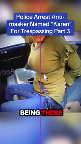 Police Arrest Anti-masker Named “Karen” For Trespassing Part 3 #fyp #cops #copsoftiktok #policeofficer #police 