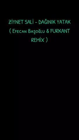ZİYNET SALİ - DAĞINIK YATAK ( Efecan Başoğlu & FURKANT REMİX ) @Furkant.Remix  #mkmremix #furkandemirmusic #cebrailyildirim #ferhatgüneşremix 