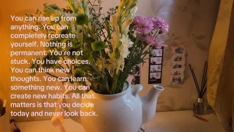 you decide today and never look back. #quotes #words #wordsofaffirmation #flowers #SelfCare #SelfImprovement #selfreminder #dailyquotes 
